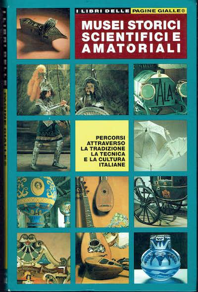 Musei storici scientifici e amatoriali, percorsi attraverso la tradizione la tecnica e la cultura italiane - copertina