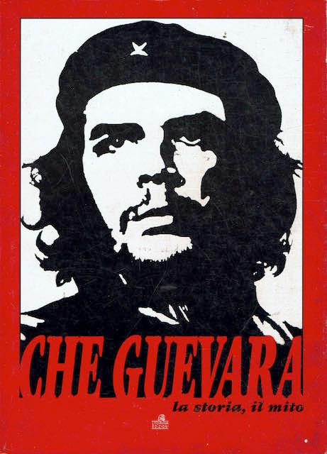 Che Guevara la storia, il mito - copertina