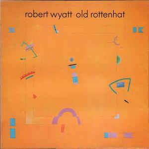 Old Rottenhat - Vinile LP di Robert Wyatt