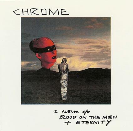 Blood On The Moon & Eternity - CD Audio di Chrome