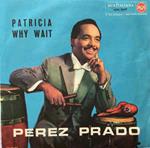 Patricia / Why Wait