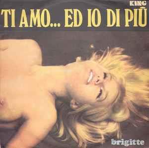 Ti Amo... Ed Io Di Più - Vinile 7'' di Brigitte
