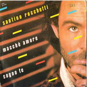 Macchè Amore / Sogno Te - Vinile 7'' di Santino Rocchetti