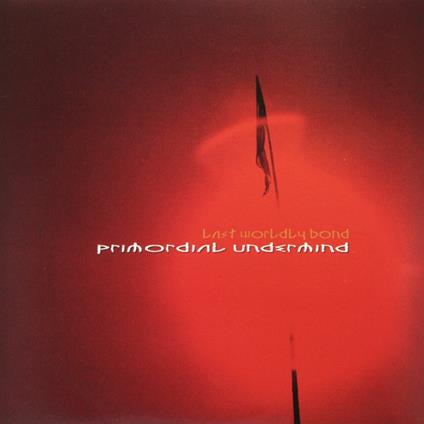 Last Worldly Bond - Vinile LP di Primordial Undermind
