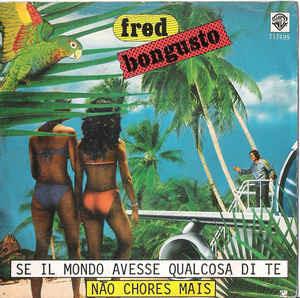 Se Il Mondo Avesse Qualcosa Di Te / Não Chores Mais - Vinile 7'' di Fred Bongusto