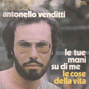 Le Tue Mani Su Di Me / Le Cose Della Vita - Vinile 7'' di Antonello Venditti