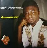 Joseph Akwasi Wireko: Anwanwa Din