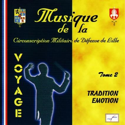 Musique De La Circonscription Militaire De Defense De Lille - Voyage : Tradition - Emotion-V2 - CD Audio