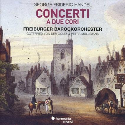 Concerti a due cori - CD Audio di Freiburger Barockorchester,Georg Friedrich Händel