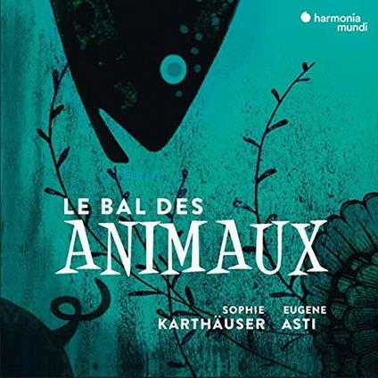 Le bal des animaux - CD Audio di Sophie Karthäuser,Eugene Asti