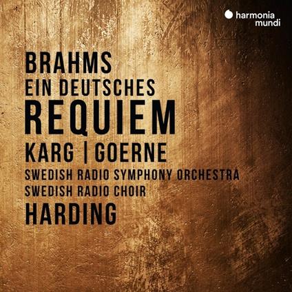 Ein Deutsches Requiem op.45 - CD Audio di Johannes Brahms,Matthias Goerne,Christiane Karg,Daniel Harding,Swedish Radio Symphony Orchestra,Swedish Radio Choir