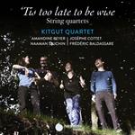 Tis Too Late to Be Wise. String Quartets