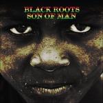 Son of Man - CD Audio di Black Roots