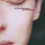 No Time Between - CD Audio di Overhead
