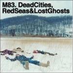 Dead Cities, Red Seas & Lost Ghosts - CD Audio di M83