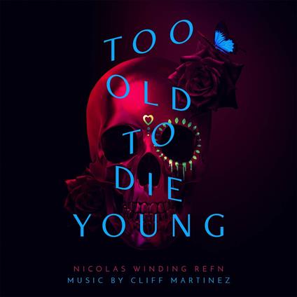 Too Old to Die Young (Colonna sonora) - CD Audio di Cliff Martinez