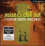 Noise & Chill Out. Ethiopian Groove Worldwide