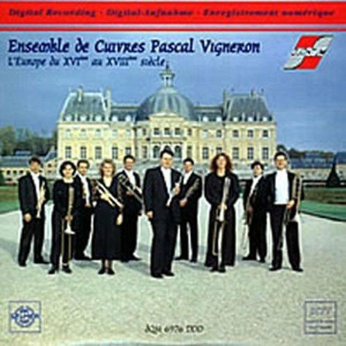 Ensemble De Cuivres Pascal Vigneron: L'Europe Du XVI Au XVIII Siecle - CD Audio