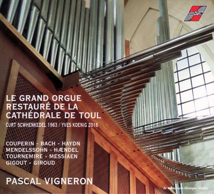 Le Grand Orgue Restaure De La Cathedrale De Toul - CD Audio di Pascal Vigneron
