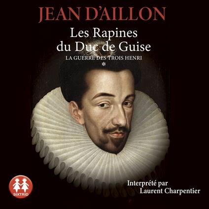 Les rapines du Duc de Guise