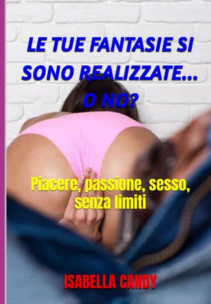 Le Tue Fantasie Si Sono Realizzate... O No? - Isabella Candy - ebook