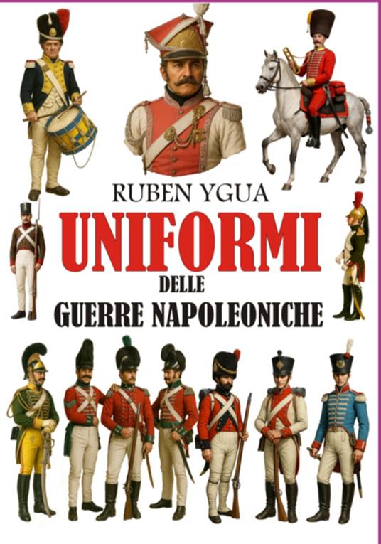 Uniformi Delle Guerre Napoleoniche - Ruben Ygua - ebook