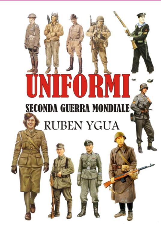 Uniformi - Seconda Guerra Mondiale - Ruben Ygua - ebook