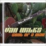 Soul of a Man - CD Audio di Van Wilks