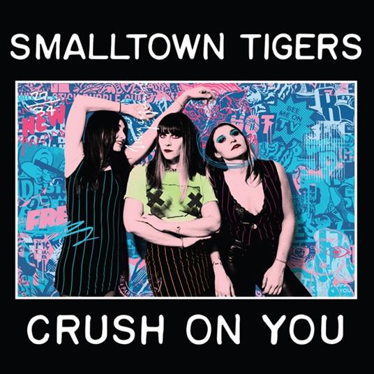Crush On You - CD Audio di Smalltown Tigers
