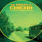 The Roots Of Chicha. Psychedelic Cumbias