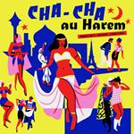 Cha Cha Au Harem: Orientica. France 1960-1964