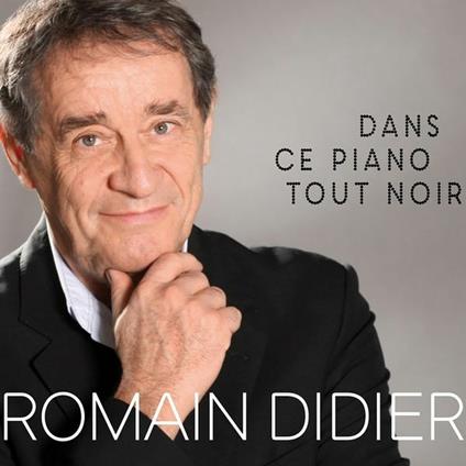 Dans Ce Piano Tout Noir - CD Audio di Romain Didier