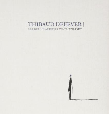 Le Temps Qu'Il Faut - CD Audio di Thibaud Defever