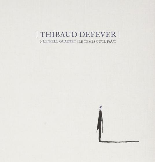 Le Temps Qu'Il Faut - CD Audio di Thibaud Defever