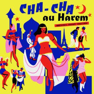 Cha Cha Au Harem: Orientica. France 1960-1964 - CD Audio