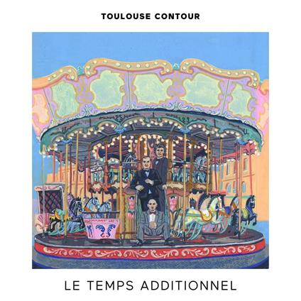 Le Temps Additionnel - CD Audio di Toulouse Contour