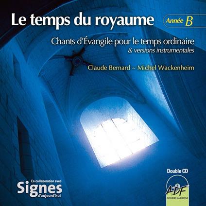 Le Temps Du Royaume, Annee B - CD Audio di Ensemble Vocal Alliance
