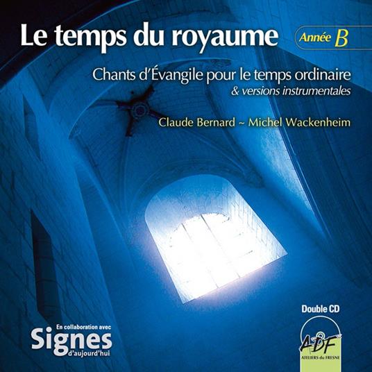 Le Temps Du Royaume, Annee B - CD Audio di Ensemble Vocal Alliance