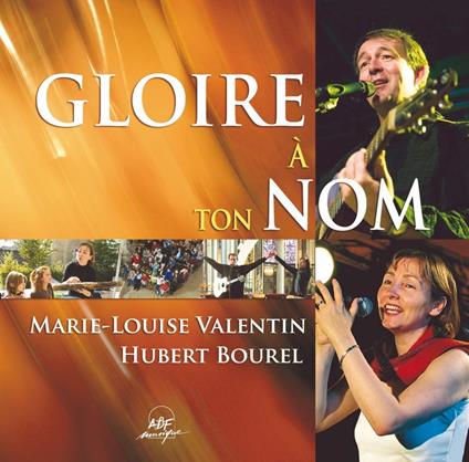 Marie-Louise Valentin / Hubert Bourel - Gloire A Ton Nom - CD Audio