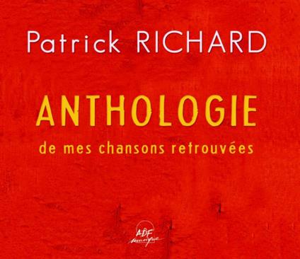 Anthologie De Mes Chansons Retrouvées - CD Audio di Patrick Richard