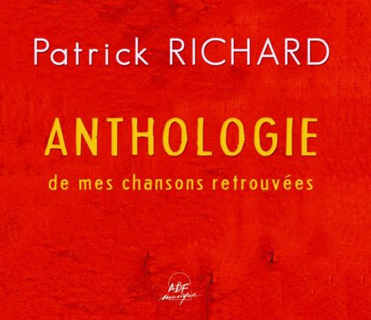 Anthologie De Mes Chansons Retrouvées - CD Audio di Patrick Richard