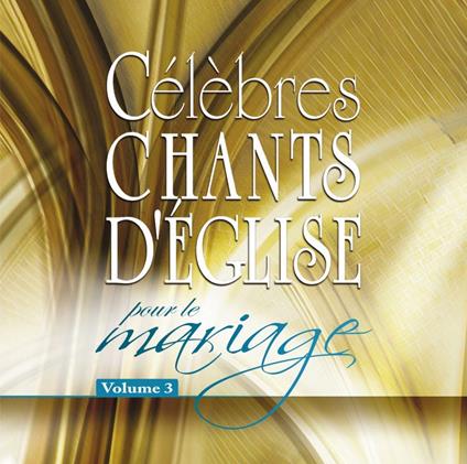Célèbres Chants D'Église Pour Le Mariage Vol. 3 - CD Audio