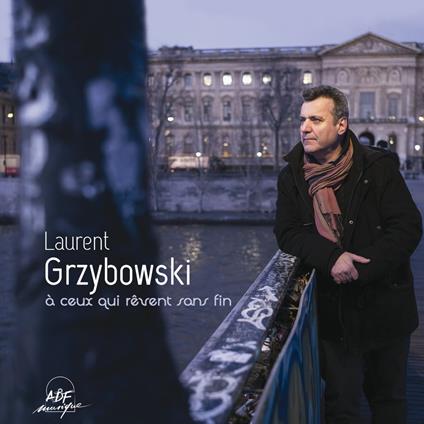 À Ceux Qui Rêvent Sans Fin - CD Audio di Laurent Grzybowski