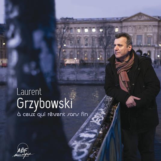 À Ceux Qui Rêvent Sans Fin - CD Audio di Laurent Grzybowski