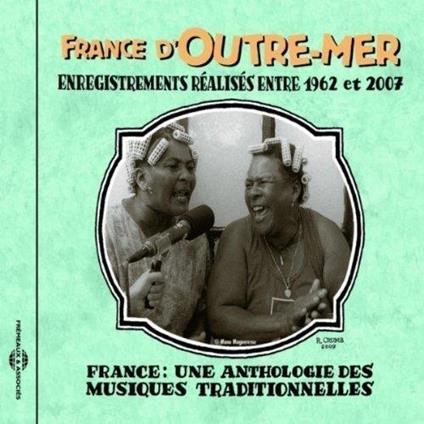 France d'Outre-Mer. Anthologie: 1962-2007 - CD Audio