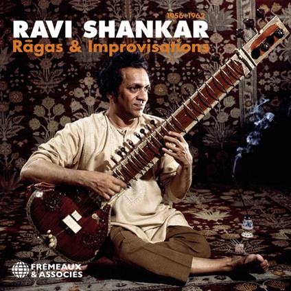 Ragas & Improvisations 1956-1962 - CD Audio di Ravi Shankar