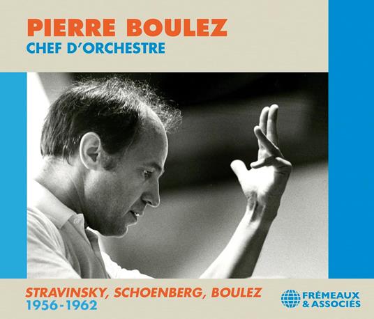 Chef D'orchestre: Stravinsky, Schoenberg, Boulez 1956-1962 - CD Audio di Pierre Boulez,Arnold Schönberg,Igor Stravinsky