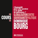 Globalisation contre souveraineté politique – L'humanité peut-elle survivre à sa quête de puissance ? Un cours de Dominique Bourg