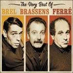The Very Best of Brel, Brassens, Ferré - CD Audio di Jacques Brel,Georges Brassens,Léo Ferré