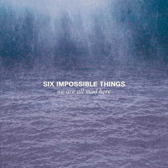 We Are All Mad Here - CD Audio di Six Impossible Thing